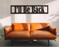 I'll Be Back Wood Wall Decor, Office Sign, Laser Cut Art